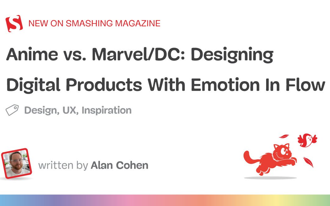 Anime vs. Marvel/DC: Designing Digital Products With Emotion In Flow